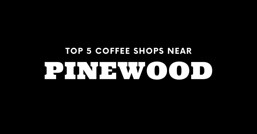 Top 5 Coffee Shops Near Pinewood